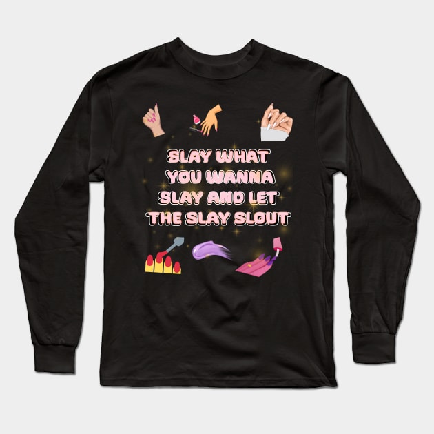 slay what you wanna slay and let the slay slout Long Sleeve T-Shirt by Xzenno